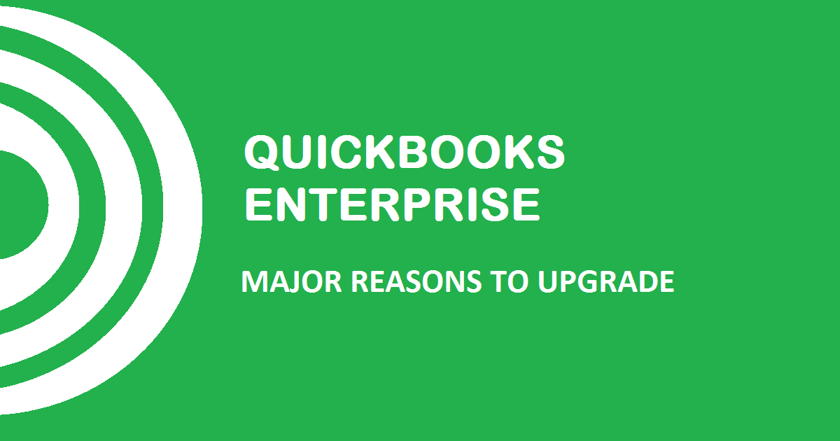 4 Major Reasons to Upgrade to QuickBooks Enterprise